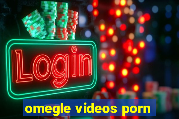 omegle videos porn